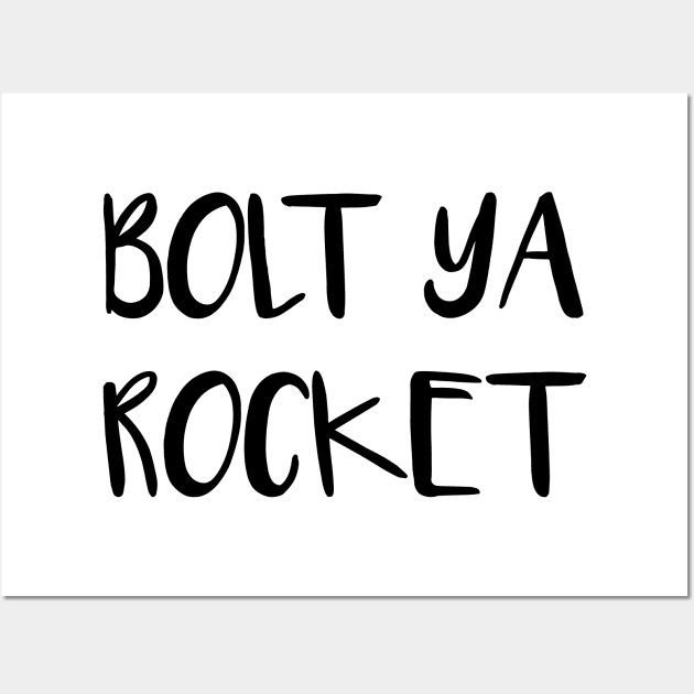 BOLT YA ROCKET, Scots Language Phrase Wall Art by MacPean